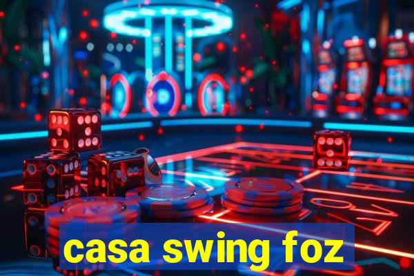 casa swing foz